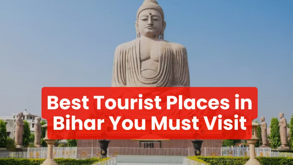 Top 10 Tourist Places in Bihar You Must Visit
