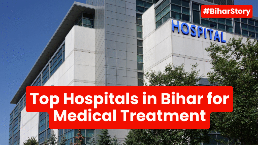 Top Hospitals in Bihar for Medical Treatment